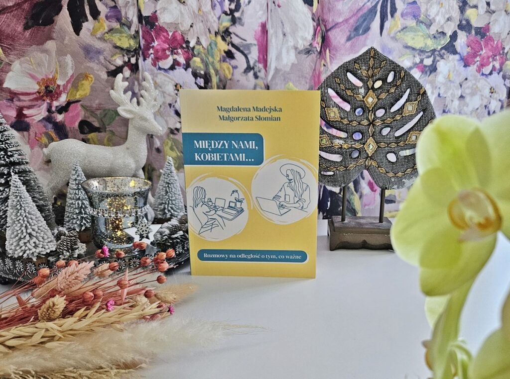 Książka "Między nami, kobietami. Rozmowy na odległość o tym, co ważne"