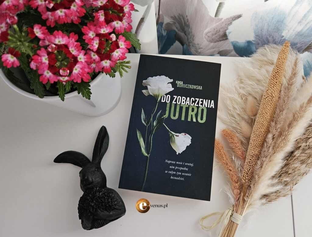 "Do zobaczenia jutro" Kinga Boruczkowska