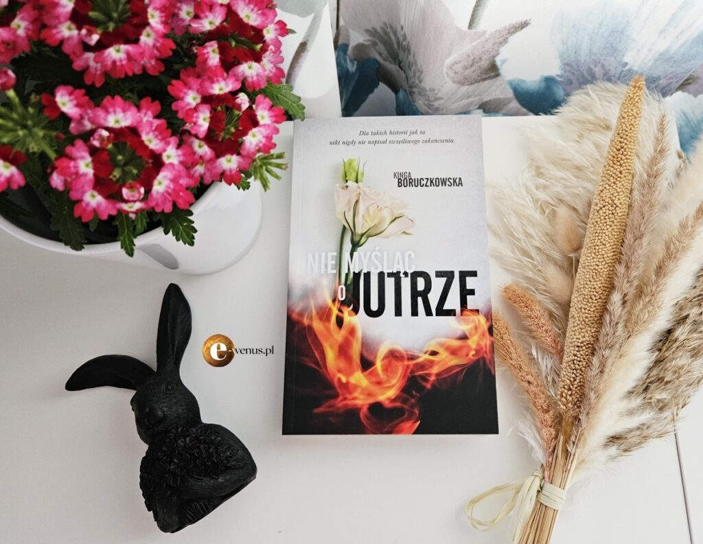 "Nie myśląc o jutrze" Kinga Boruczkowska