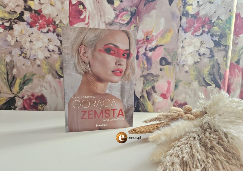 Niebezpieczna miłość, luksus i pikanteria. „Gorąca zemsta” Laury Jaśkiewicz