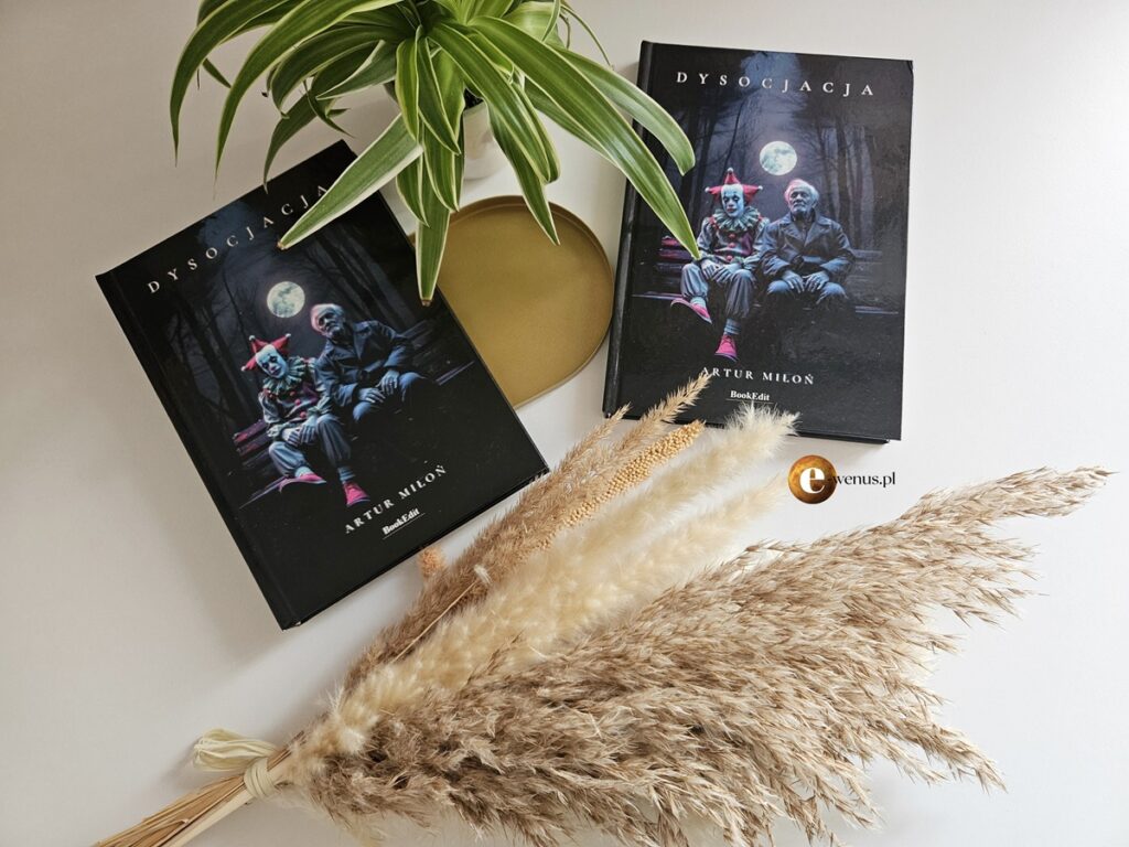 „Dysocjacja” Artura Miłonia – literacka podróż w głąb siebie. Popularny portal dla kobiet e-Wenus.pl