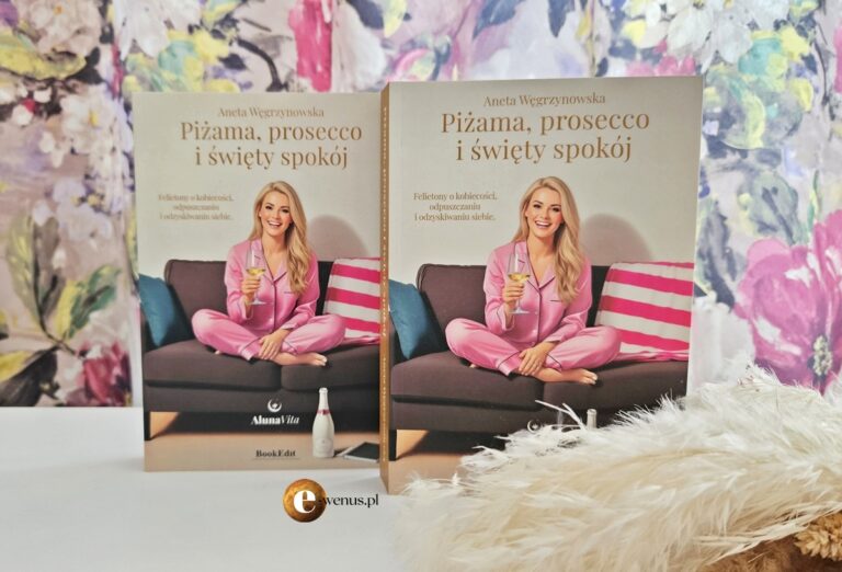 „Piżama, prosecco i święty spokój” – książka dla kobiet, które nie chcą się już poprawiać. Popularny portal dla kobiet e-Wenus.pl