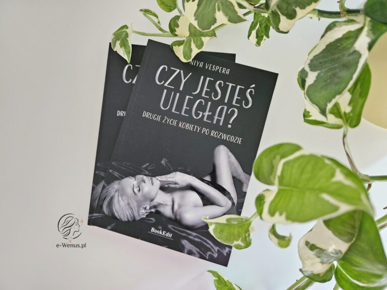 Książka „Czy jesteś uległa? Drugie życie kobiety po rozwodzie” (Niya Vespera). Dlaczego warto ją przeczytać?