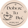 dobrze-tu-byc-podcast-logo